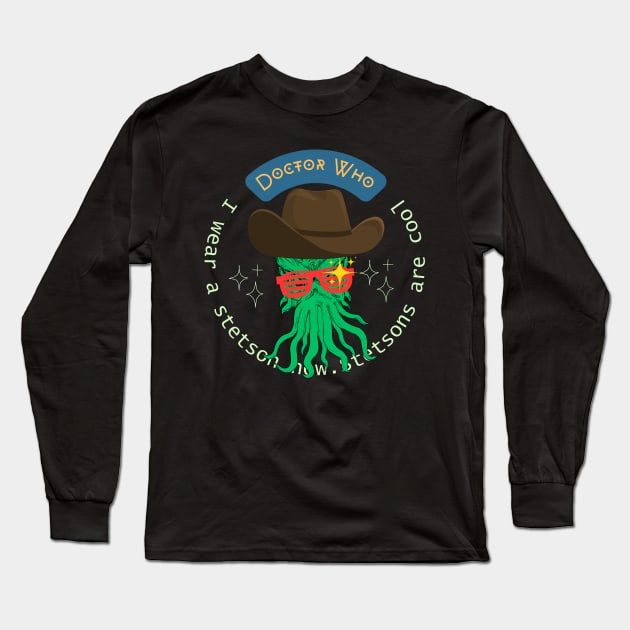 Doctor Who Quote : I wear a stetson now. Stetsons are cool Long Sleeve T-Shirt by RealNakama